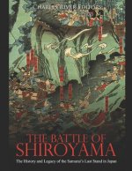 The Battle of Shiroyama: The History and Legacy of the Samurai's Last Stand in Japan