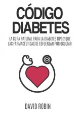 Código Diabetes: La Cura Natural para la Diabetes Tipo 2 que las Farmacéuticas se Esfuerzan por Ocultar