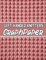 left handed knitters graph paper: the perfect knitter's gifts for all beginner knitter. if you are beginning knitter this can helps you to do your wor