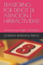 Trastorno Por Deficit de Atencion E Hiperactividad: Manual Para Padres Y Maestros