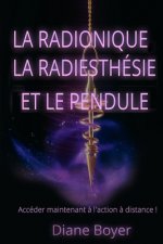 La radionique, la radiesthésie et le pendule: Accéder maintenant ? l'action ? distance !