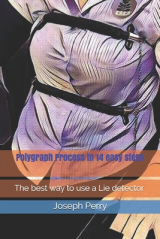 Polygraph Process in 14 easy steps: The best way to use a Lie detector