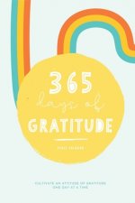 365 Days of Gratitude: Cultivate an Attitude of Gratitude One Day at a Time
