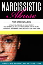 Narcissistic Abuse: This Book Includes: Difficult Relationship: Go Away or Stay. The Mothers Lies: Healing for Daughters. How to Disarm a