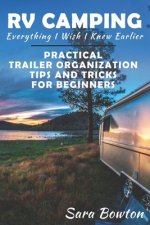 RV Camping Everything I Wish I Knew Earlier: Practical Trailer Organization Tips and Tricks for Beginners