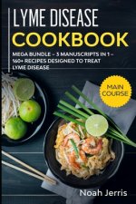 Lyme Disease Cookbook: MEGA BUNDLE - 3 Manuscripts in 1 - 160+ Recipes designed to treat Lyme Disease