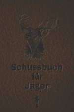 Schussbuch für Jäger: Jagdtagebuch für alle Jäger, Jägerinnen, Jagdpächter, Förster, Sportschützen. Perfekt als Geschenk oder Geschenkidee z