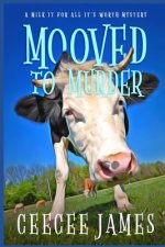 Mooved to Murder: A Milk It For All It's Worth Mystery