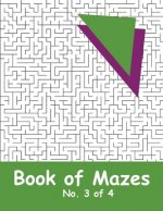 Book of Mazes - No. 3 of 4: 40 Moderately Challenging Mazes for Hours of Fun