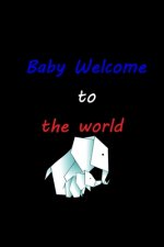 Baby Welcome to the world: Elephant Baby Shop well Gift for Boy to Mama - 100 pages - 6 x 9 inches