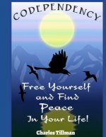 Codependency: Free Yourself and Find Peace in Your Life