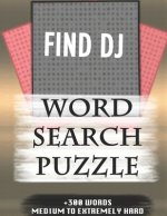 FIND DJ WORD SEARCH PUZZLE +300 WORDS Medium To Extremely Hard: AND MANY MORE OTHER TOPICS, With Solutions, 8x11' 80 Pages, All Ages: Kids 7-10, Solva