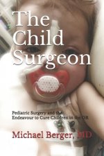 The Child Surgeon: Pediatric Surgery and the Endeavour to Cure Children in the OR