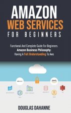 Aws: AMAZON WEB SERVICES: Functional And Complete Guide For Beginners. Amazon Buѕіnеѕѕ Ph