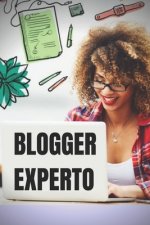 Blogger Experto: La Guía poderosa Para el Blogger