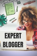Expert Blogger: The Powerful Blogger's Guide