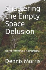 Shattering the Empty Space Delusion: Why the Universe is 4-dimensional