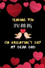 Sending you love and hug on valentines day my dear dad.