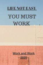 Life Not Easy: You Must Work