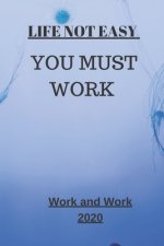 Life Not Easy: You Must Work