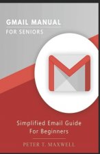 Gmail Manual for Seniors: Simplified Email Guide For Beginners