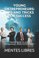 Young Entrepreneurs: TIPS AND TRICKS FOR SUCCESS: Powerful guide for young entrepreneurs, BEGIN SUCCESSFULLY!