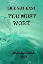 Life Not Easy: You Must Work