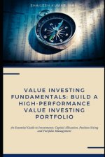Value Investing Fundamentals: Build a High-Performance Value Investing Portfolio: An Essential Guide to Investments: Capital Allocation, Position Si