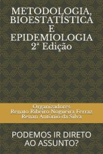METODOLOGIA, BIOESTATÍSTICA E EPIDEMIOLOGIA 2a Ediç?o: Podemos IR Direto Ao Assunto?