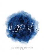 WIP It!: An Author's Book for WIPs Blue Version