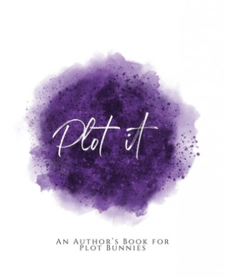 Plot It!: An Author's Book for Plot Bunnies Purple Version