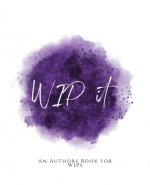 WIP It!: An Author's Book for WIPs Purple Version