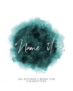 Name It!: An Author's Book for Characters Teal Green Version
