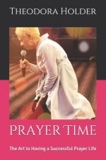 Prayer Time: The Art to Having a Successful Prayer Life