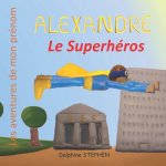 Alexandre le Superhéros: Les aventures de mon prénom