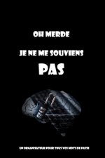 oh Merde je ne me souviens pas: un organisateur pour tous vos mots de passe