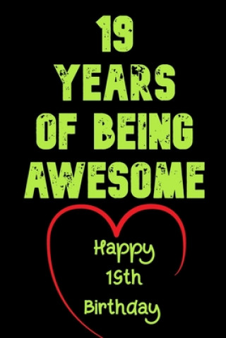 19 Years Of Being Awesome Happy 19th Birthday: 19 Years Old Gift for Boys & Girls