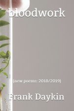 bloodwork: (new poems: 2018/2019)