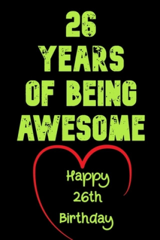 26 Years Of Being Awesome Happy 26th Birthday: 26 Years Old Gift for Boys & Girls