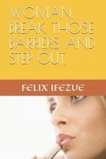 Woman, Break Those Barriers and Step Out.