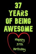 37 Years Of Being Awesome Happy 37th Birthday: 37 Years Old Gift for Boys & Girls
