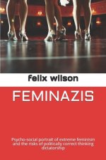 Feminazis: Psycho-social portrait of extreme feminism and the risks of politically correct thinking dictatorship