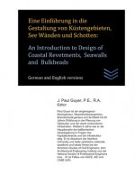 Eine Einführung in die Gestaltung von Küstengebieten, See Wänden und Schotten: An Introduction to Design of Coastal Revetments, Seawalls and Bulkheads