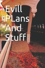 Evill PLans And Stuff: Evill PLans And Stuff