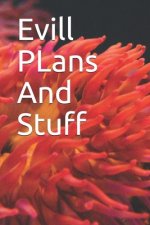 Evill PLans And Stuff: Evill PLans And Stuff