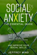 Social Anxiety: (3 Books in 1) The Essential Guide: Self-Esteem Workbook, Overthinking, Master Your Emotions - and Improve Your Social