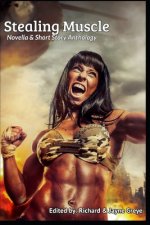 Stealing Muscle: Novella & Short Story Anthology