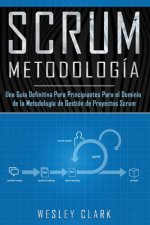 Metodología Scrum: Una Guía definitiva para principiantes para el dominio de la metodología de gestión de proyectos Scrum(Libro En Espa?o