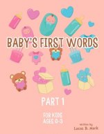 Baby's First Words: Part1. For Kids, Ages 0-3