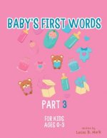 Baby's First Words: Part3. For Kids, Ages 0-3
